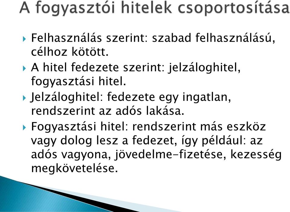 Jelzáloghitel: fedezete egy ingatlan, rendszerint az adós lakása.