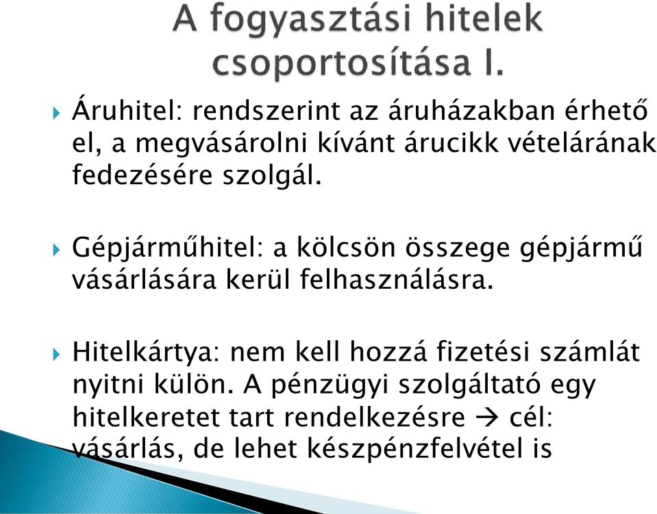 Gépjárműhitel: a kölcsön összege gépjármű vásárlására kerül felhasználásra.