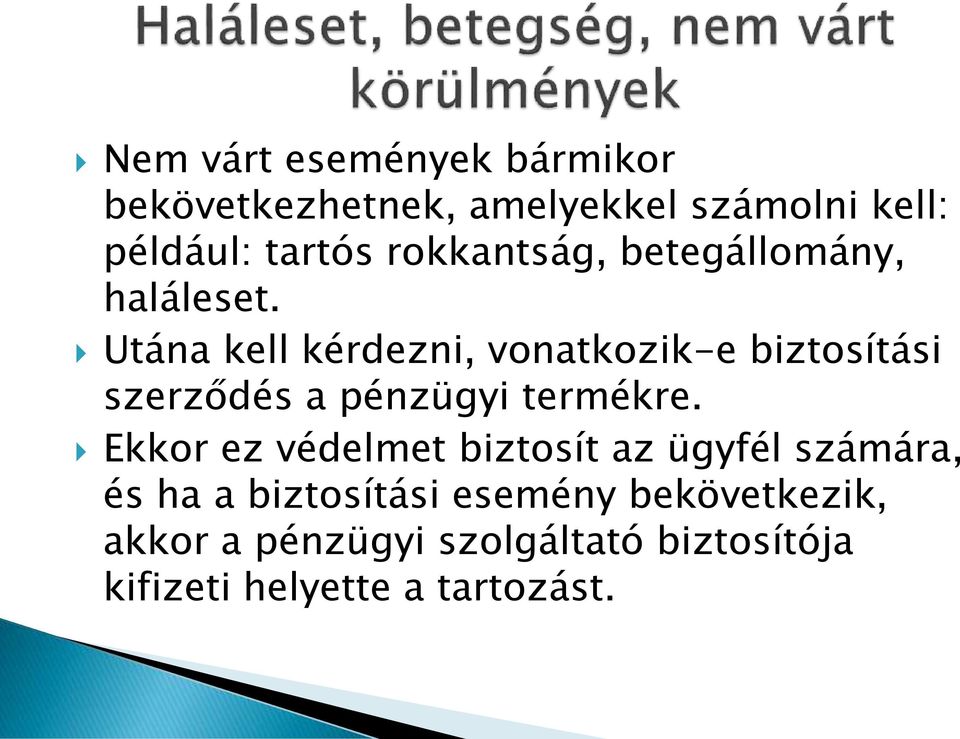 Utána kell kérdezni, vonatkozik-e biztosítási szerződés a pénzügyi termékre.