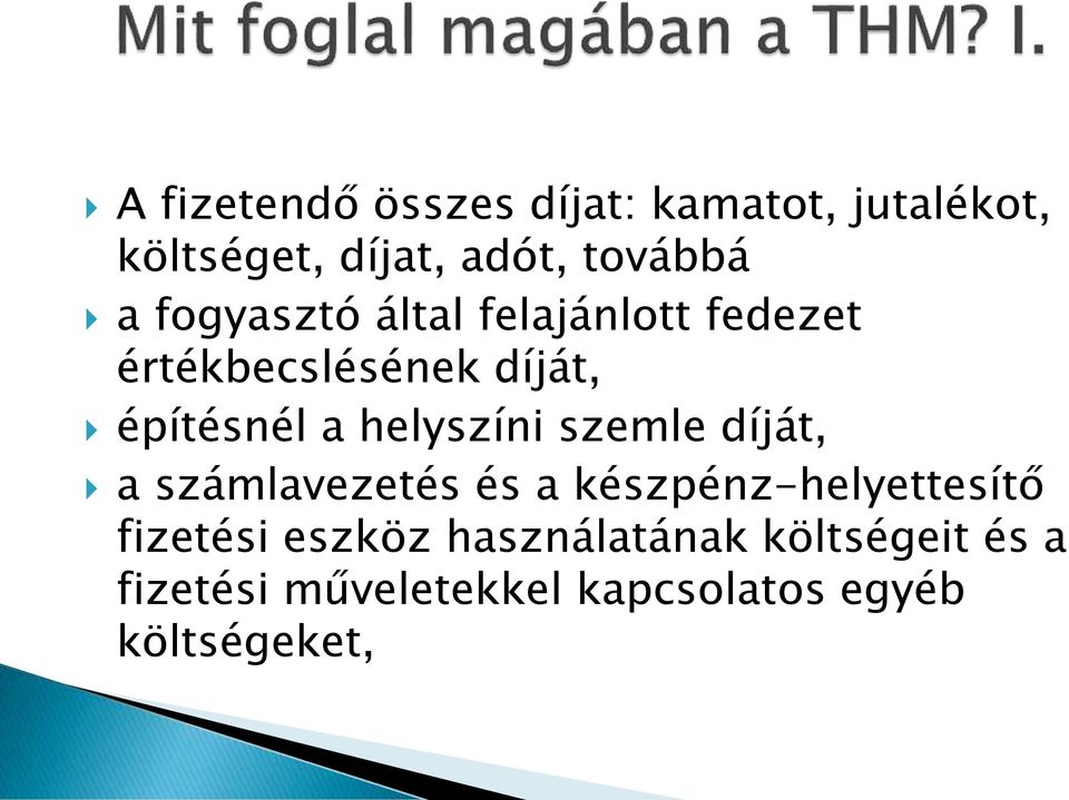 helyszíni szemle díját, a számlavezetés és a készpénz-helyettesítő fizetési