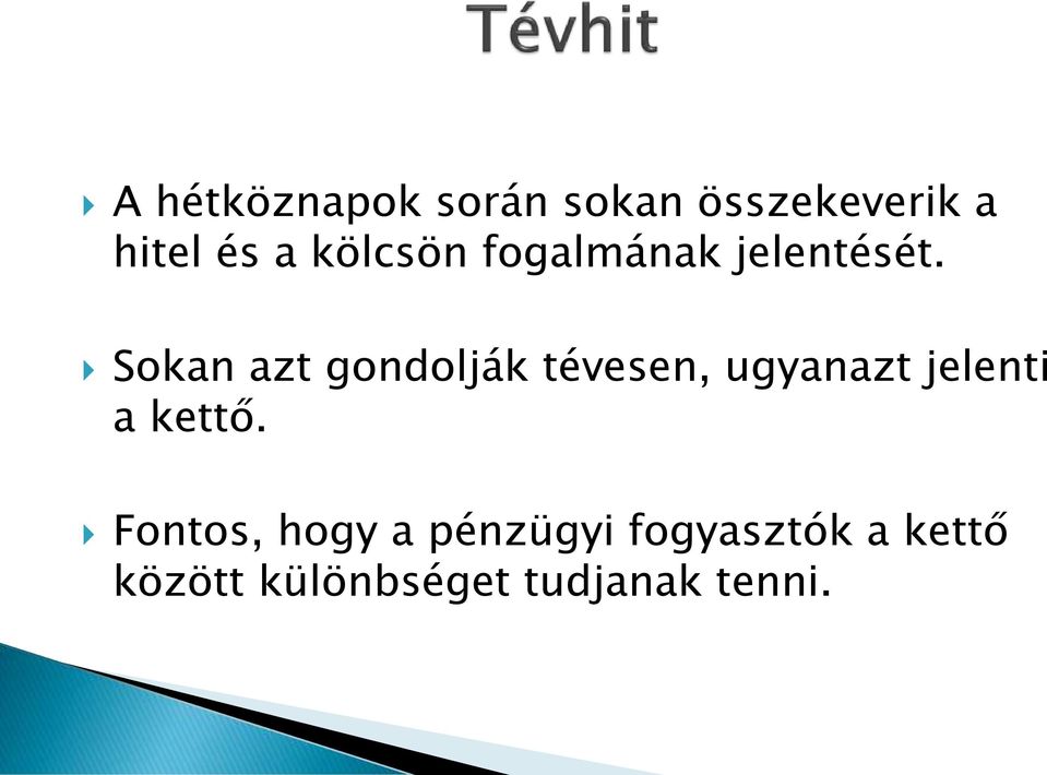 Sokan azt gondolják tévesen, ugyanazt jelenti a kettő.
