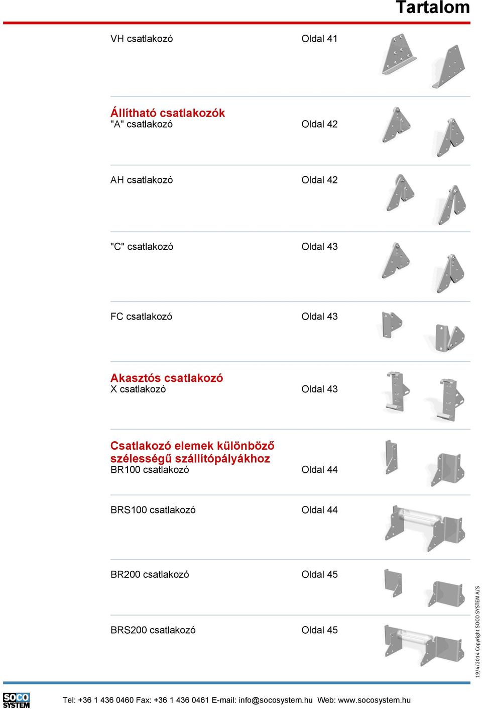 különböző szélességű szállítópályákhoz BR100 csatlakozó Oldal 44 BRS100 csatlakozó Oldal 44 BR200 csatlakozó