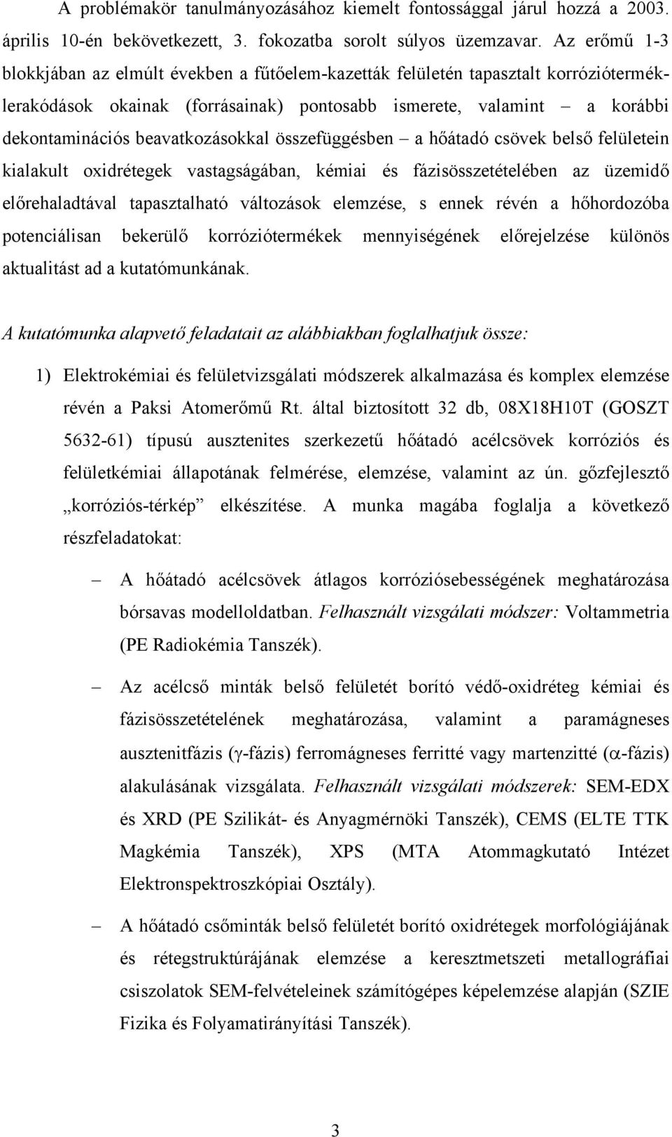 beavatkozásokkal összefüggésben a hőátadó csövek belső felületein kialakult oxidrétegek vastagságában, kémiai és fázisösszetételében az üzemidő előrehaladtával tapasztalható változások elemzése, s