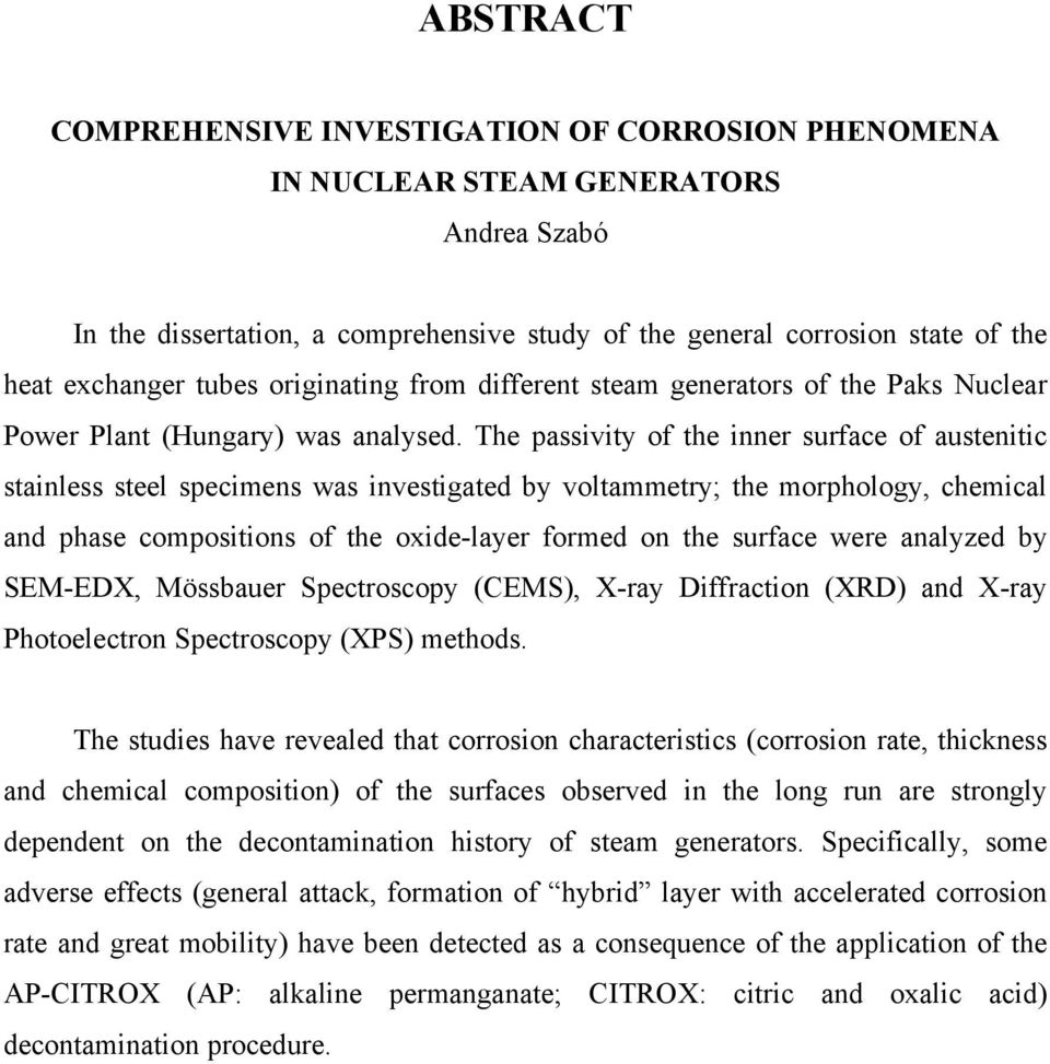 The passivity of the inner surface of austenitic stainless steel specimens was investigated by voltammetry; the morphology, chemical and phase compositions of the oxide-layer formed on the surface