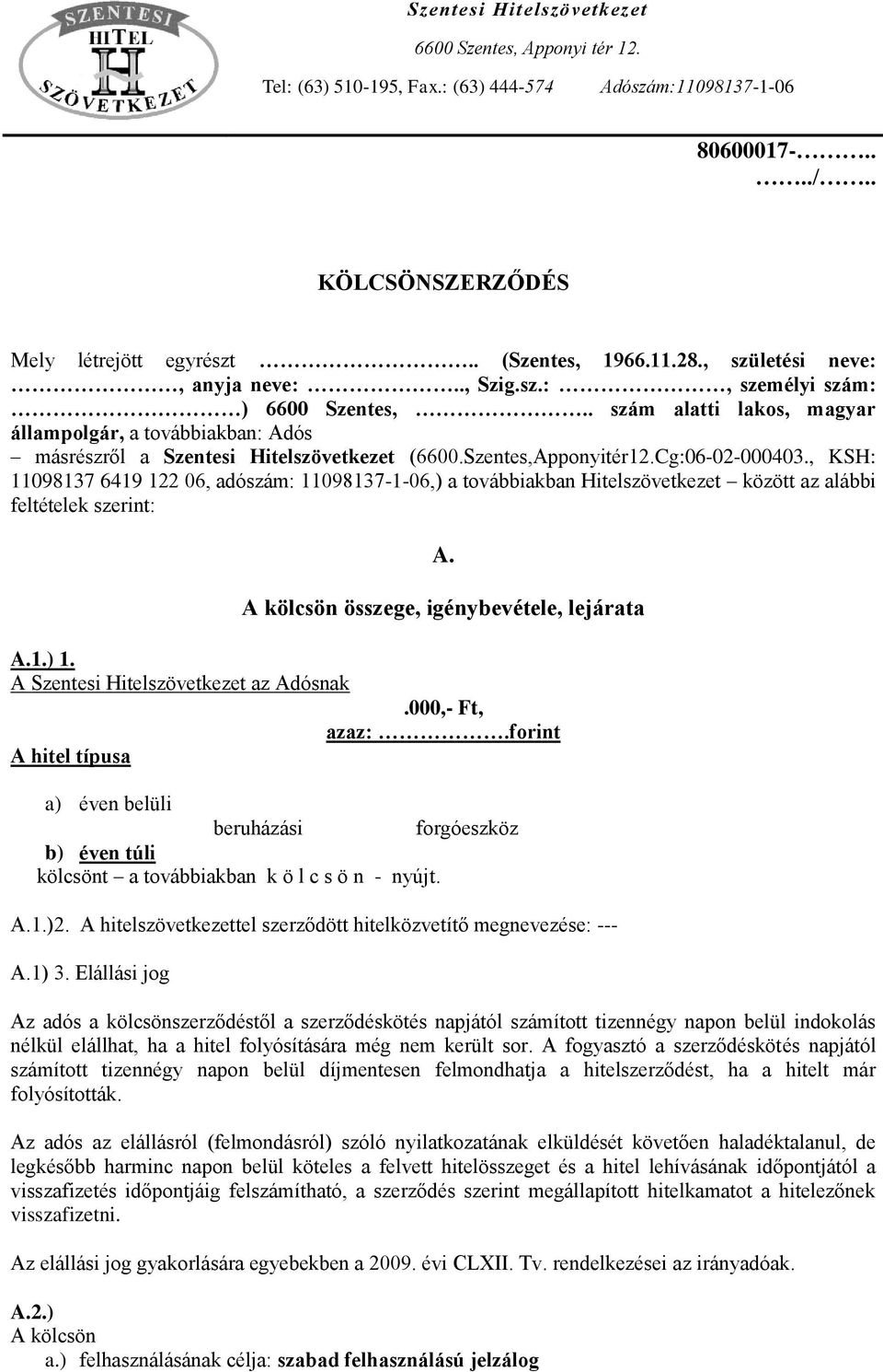 Szentes,Apponyitér12.Cg:06-02-000403., KSH: 11098137 6419 122 06, adószám: 11098137-1-06,) a továbbiakban Hitelszövetkezet között az alábbi feltételek szerint: A.