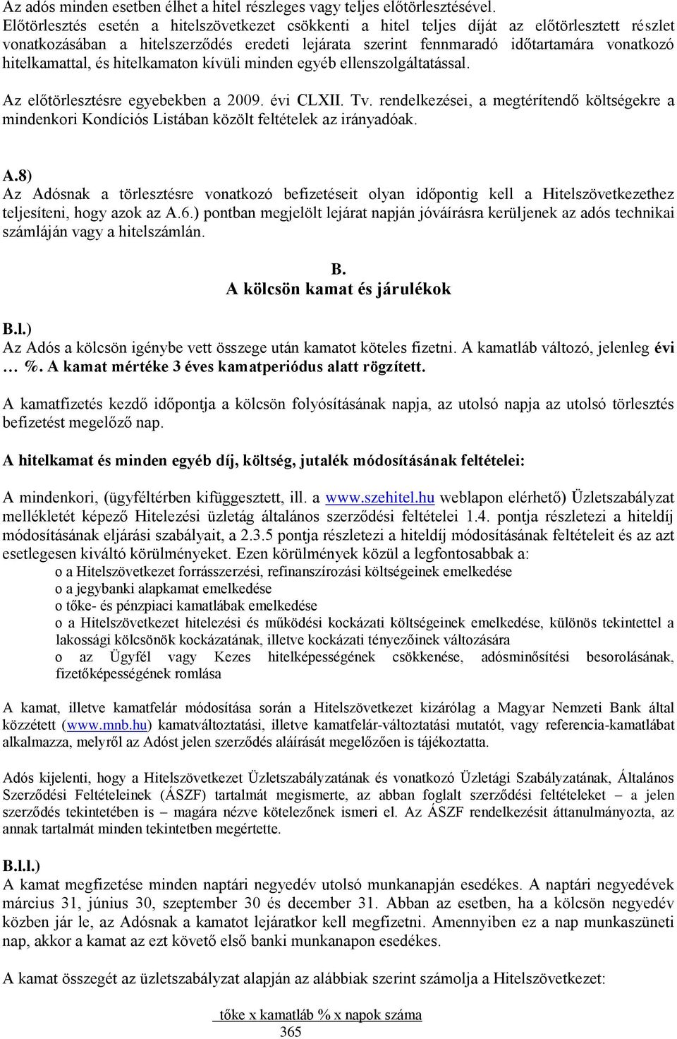hitelkamattal, és hitelkamaton kívüli minden egyéb ellenszolgáltatással. Az előtörlesztésre egyebekben a 2009. évi CLXII. Tv.