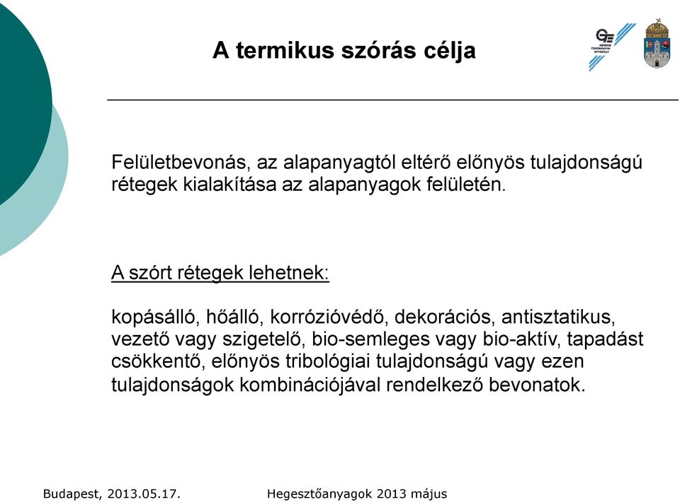 A szórt rétegek lehetnek: kopásálló, hőálló, korrózióvédő, dekorációs, antisztatikus, vezető