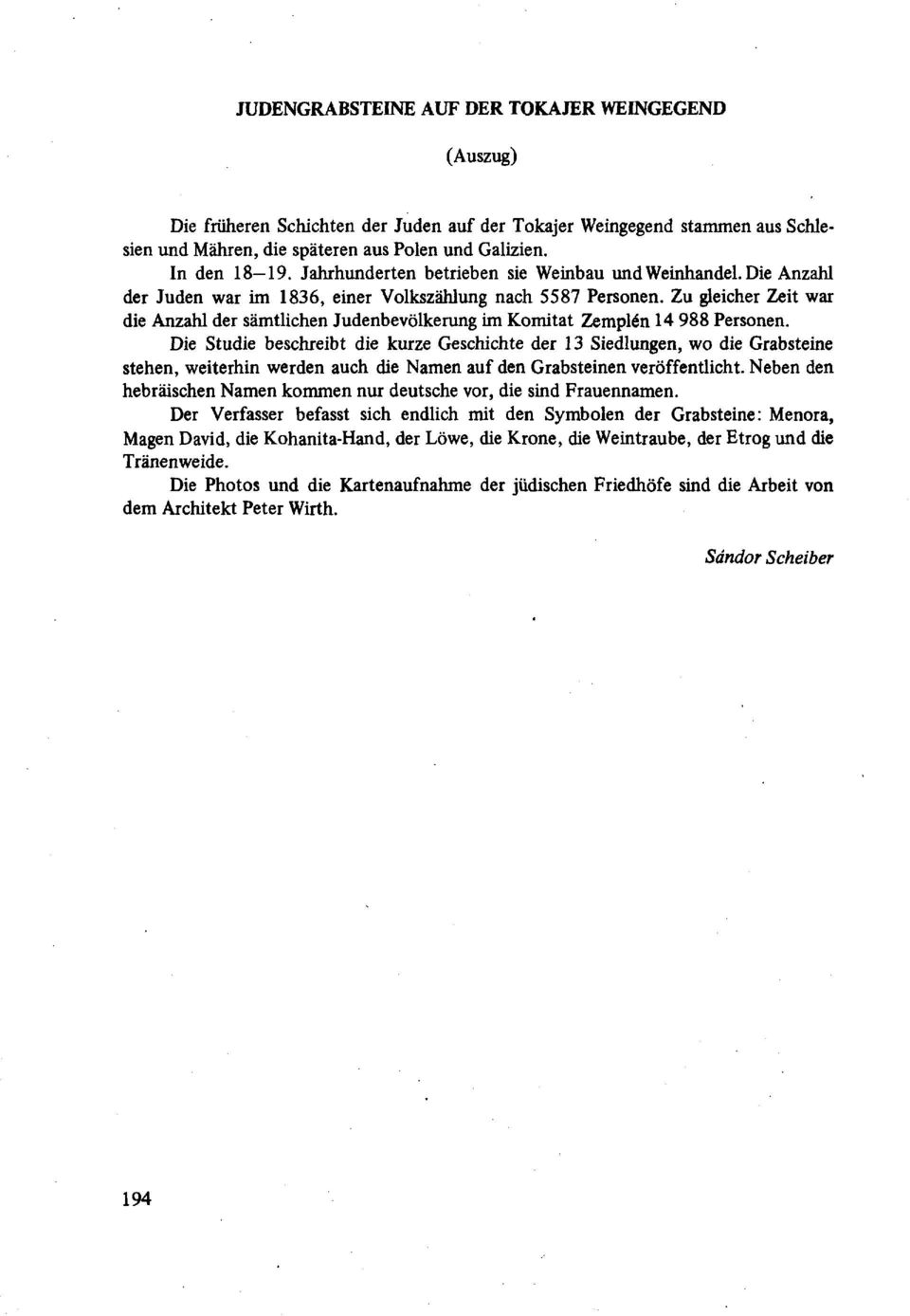Zu gleicher Zeit war die Anzahl der sämtlichen Judenbevölkerung im Komitat Zemplén 14 988 Personen.