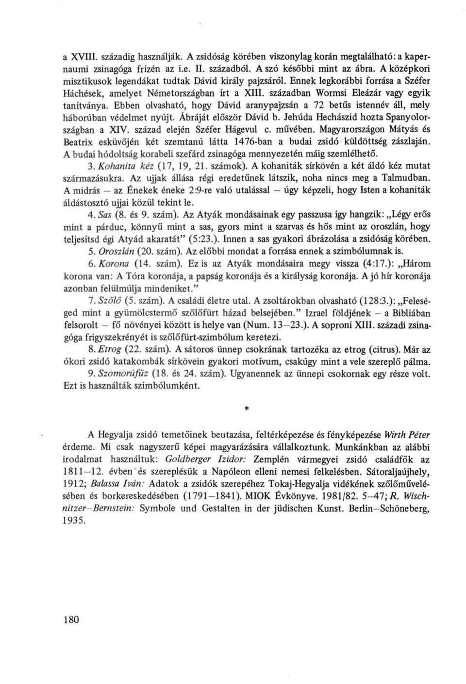 Ebben olvasható, hogy Dávid aranypajzsán a 72 betűs istennév áll, mely háborúban védelmet nyújt. Ábráját először Dávid b. Jehúda Hechászid hozta Spanyolországban a XIV. század elején Széfer Hágevul c.