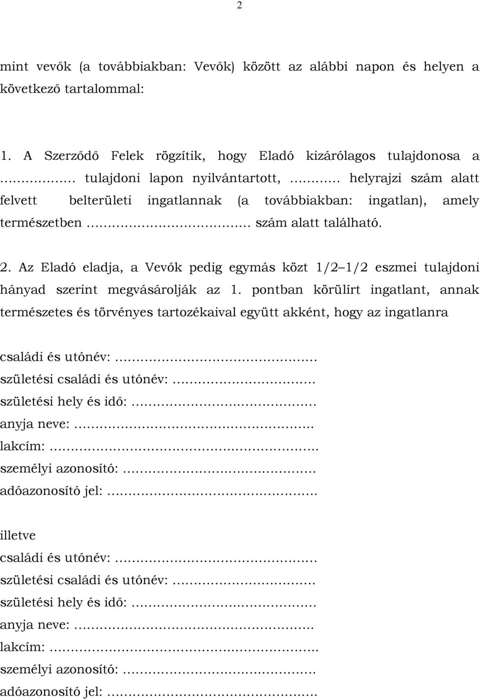 ingatlannak (a továbbiakban: ingatlan), amely természetben szám alatt található. 2.