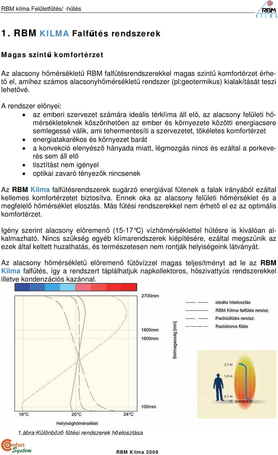 (pl:geotermikus) kialakítását teszi lehetővé.