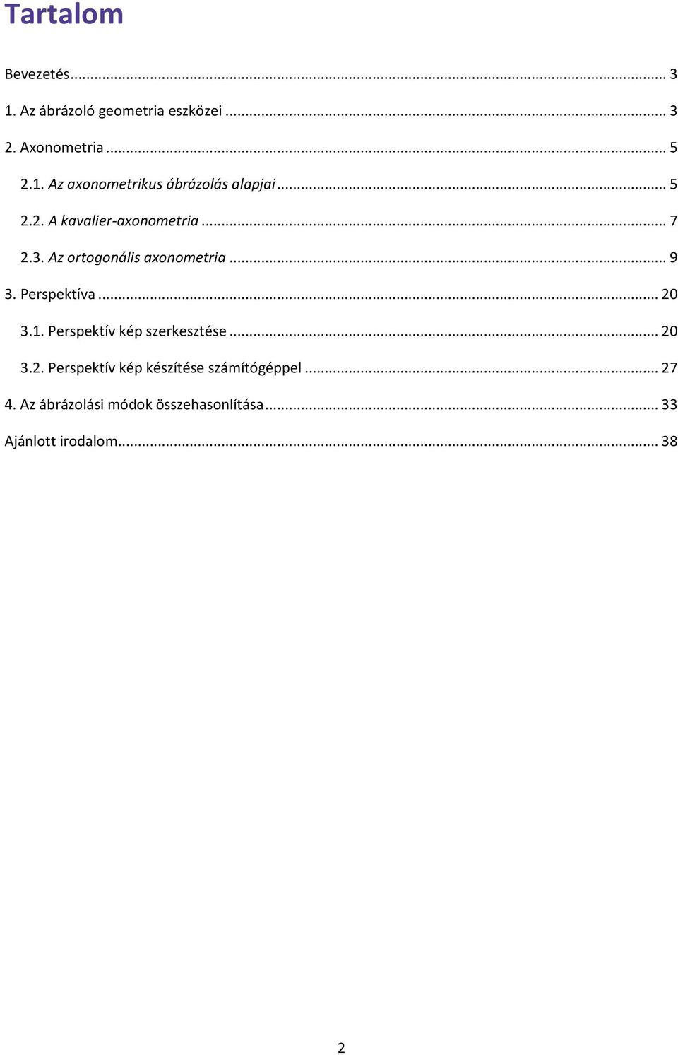 .. 20 3.1. Perspekív kép szerkeszése... 20 3.2. Perspekív kép készíése számíógéppel... 27 4.