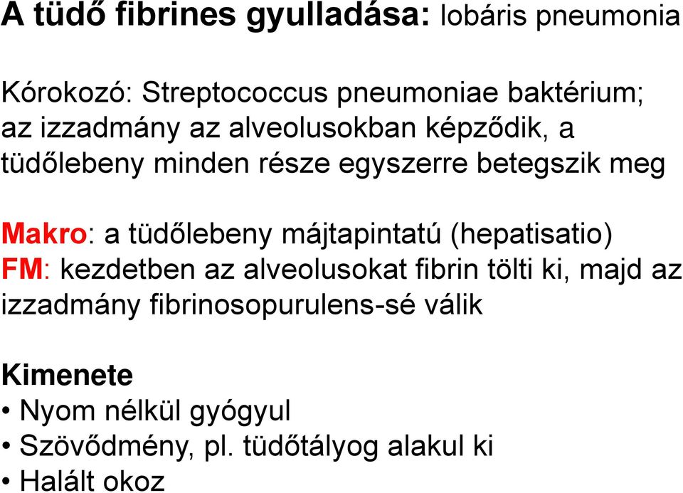 tüdőlebeny májtapintatú (hepatisatio) FM: kezdetben az alveolusokat fibrin tölti ki, majd az