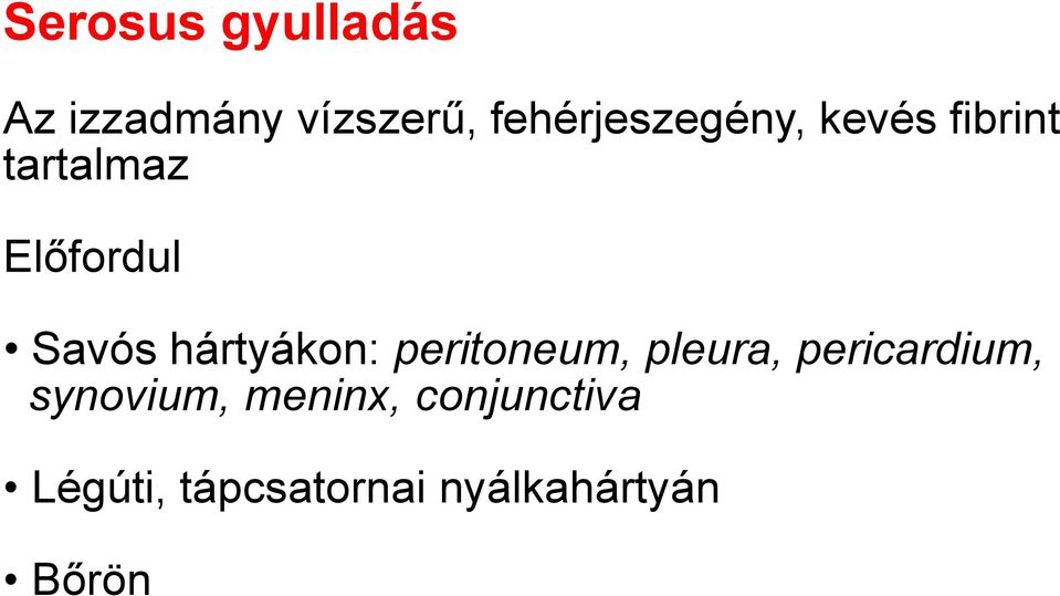 Savós hártyákon: peritoneum, pleura, pericardium,