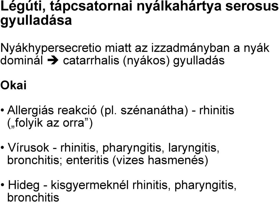 szénanátha) - rhinitis ( folyik az orra ) Vírusok - rhinitis, pharyngitis, laryngitis,