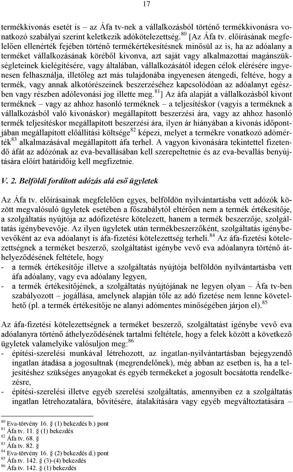 kielégítésére, vagy általában, vállalkozásától idegen célok elérésére ingyenesen felhasználja, illetőleg azt más tulajdonába ingyenesen átengedi, feltéve, hogy a termék, vagy annak alkotórészeinek