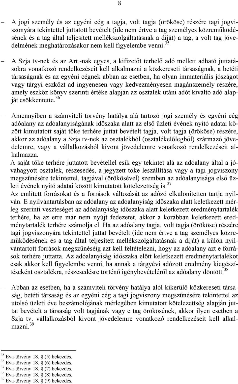 -nak egyes, a kifizetőt terhelő adó mellett adható juttatásokra vonatkozó rendelkezéseit kell alkalmazni a közkereseti társaságnak, a betéti társaságnak és az egyéni cégnek abban az esetben, ha olyan