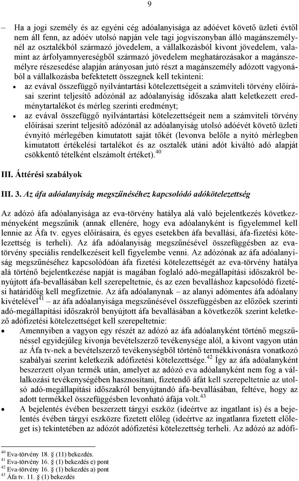 vállalkozásba befektetett összegnek kell tekinteni: az evával összefüggő nyilvántartási kötelezettségeit a számviteli törvény előírásai szerint teljesítő adózónál az adóalanyiság időszaka alatt