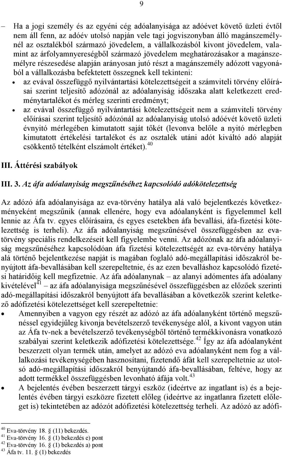 vállalkozásba befektetett összegnek kell tekinteni: az evával összefüggő nyilvántartási kötelezettségeit a számviteli törvény előírásai szerint teljesítő adózónál az adóalanyiság időszaka alatt