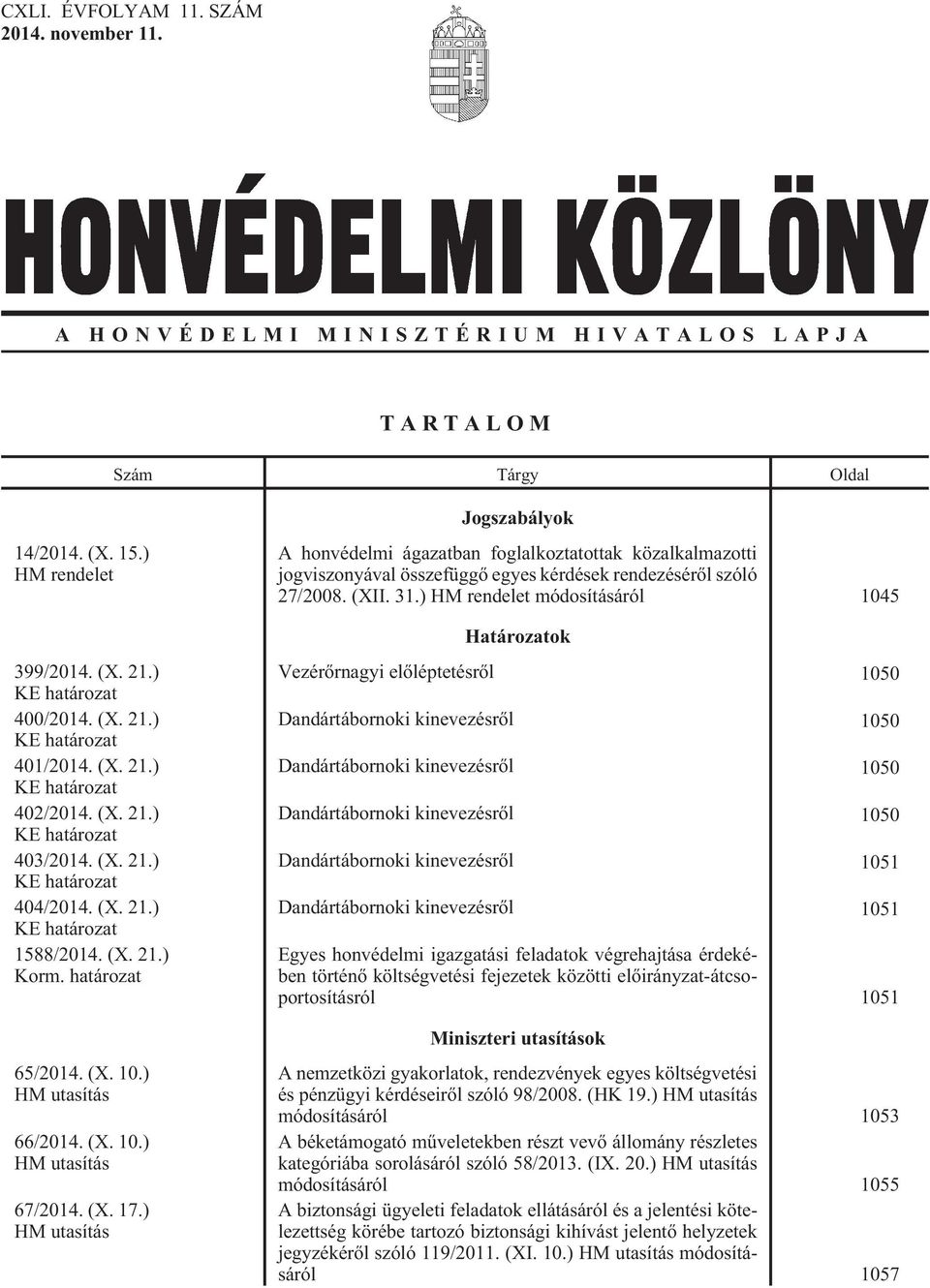 (X. 17.) HM utasítás Jogszabályok A honvédelmi ágazatban foglalkoztatottak közalkalmazotti jogviszonyával összefüggõ egyes kérdések rendezésérõl szóló 27/2008. (XII. 31.