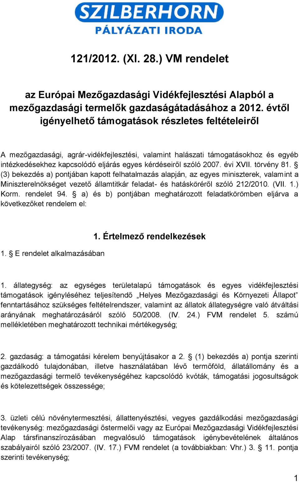 2007. évi XVII. törvény 81. (3) bekezdés a) pontjában kapott felhatalmazás alapján, az egyes miniszterek, valamint a Miniszterelnökséget vezető államtitkár feladat- és hatásköréről szóló 212/2010.