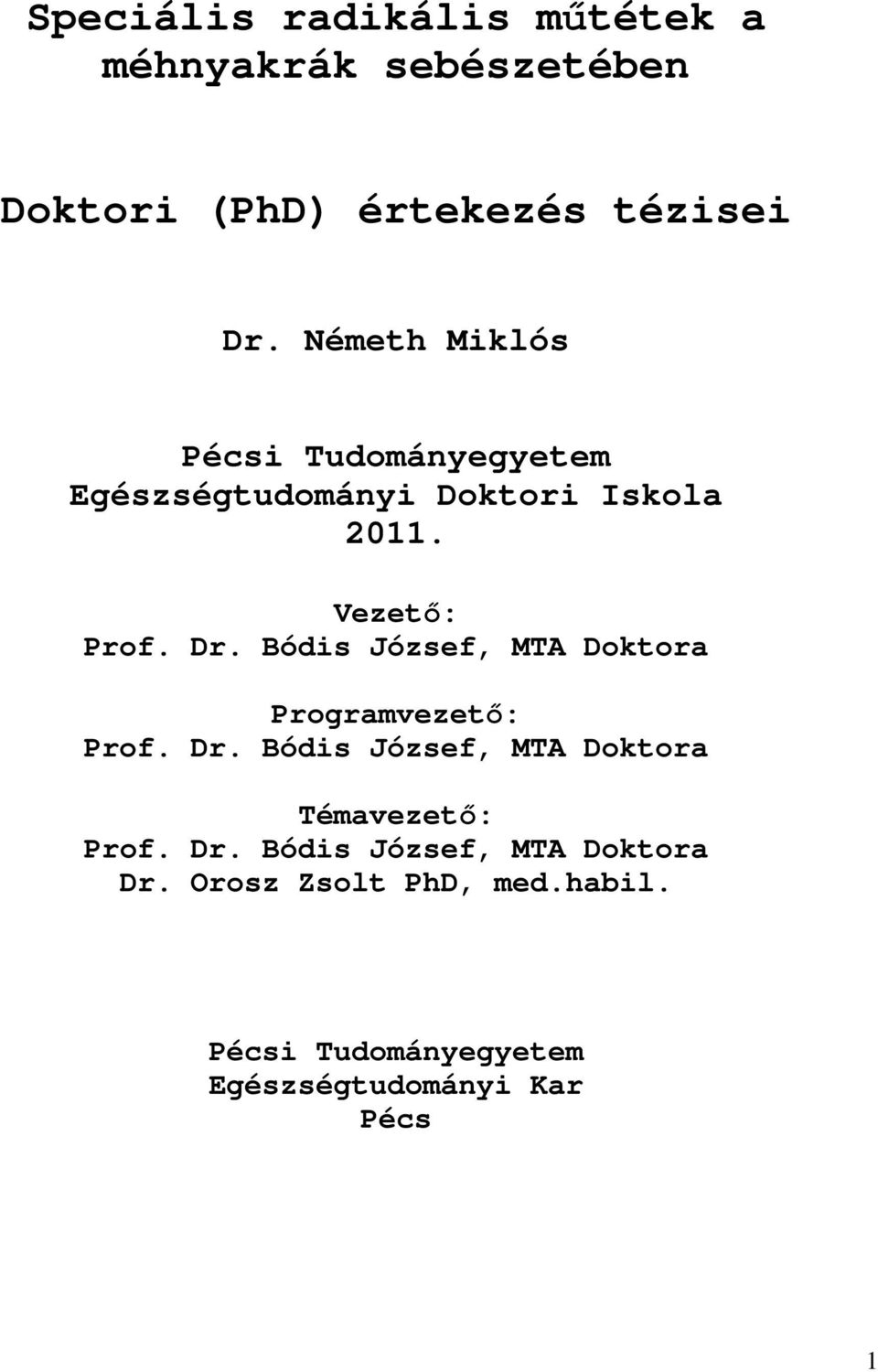 Bódis József, MTA Doktora Programvezető: Prof. Dr. Bódis József, MTA Doktora Témavezető: Prof. Dr. Bódis József, MTA Doktora Dr.