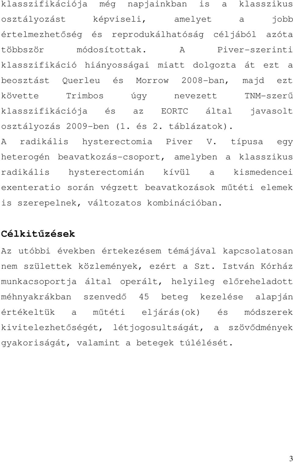 osztályozás 2009-ben (1. és 2. táblázatok). A radikális hysterectomia Piver V.