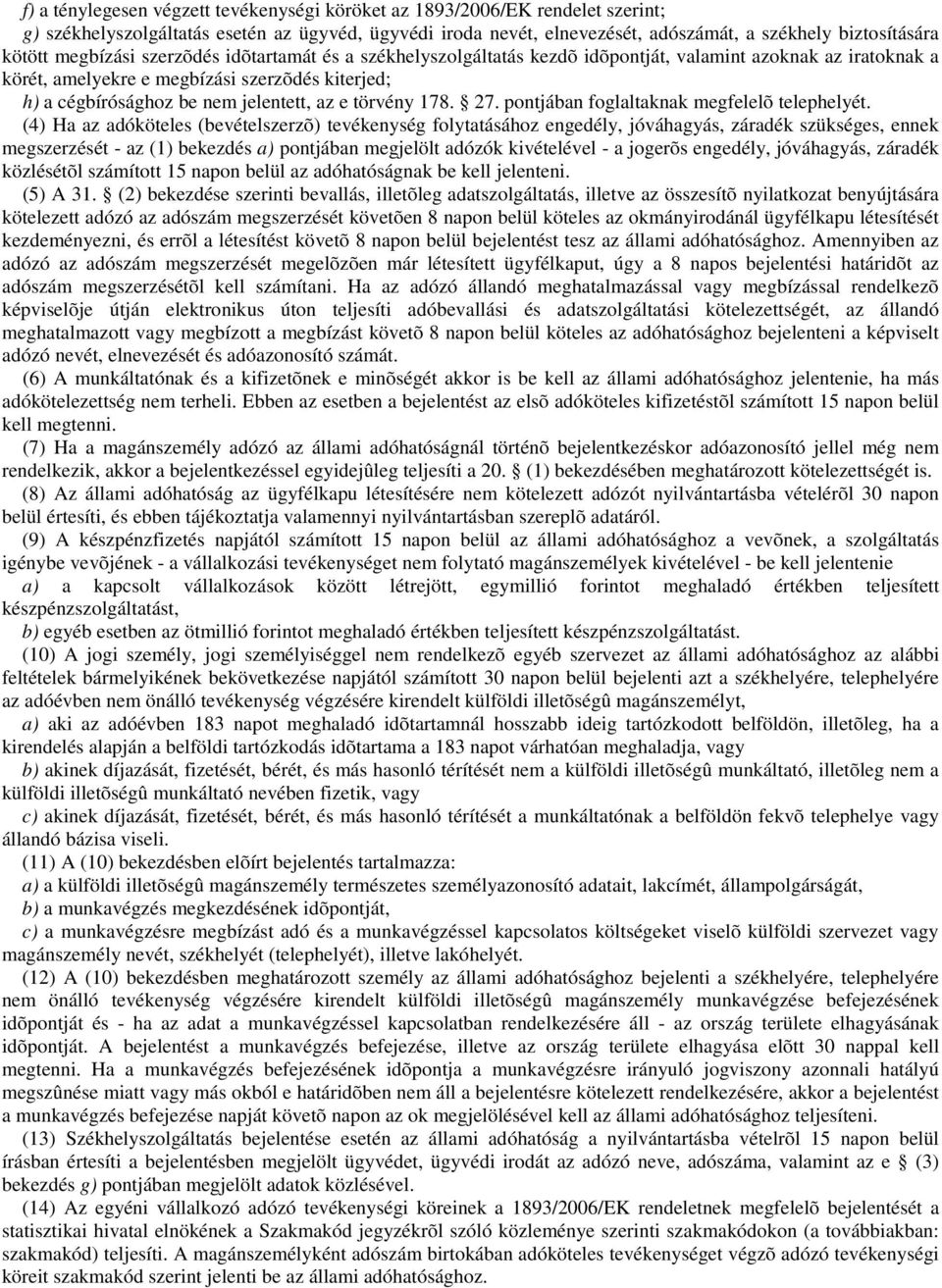 törvény 178. 27. pontjában foglaltaknak megfelelõ telephelyét.