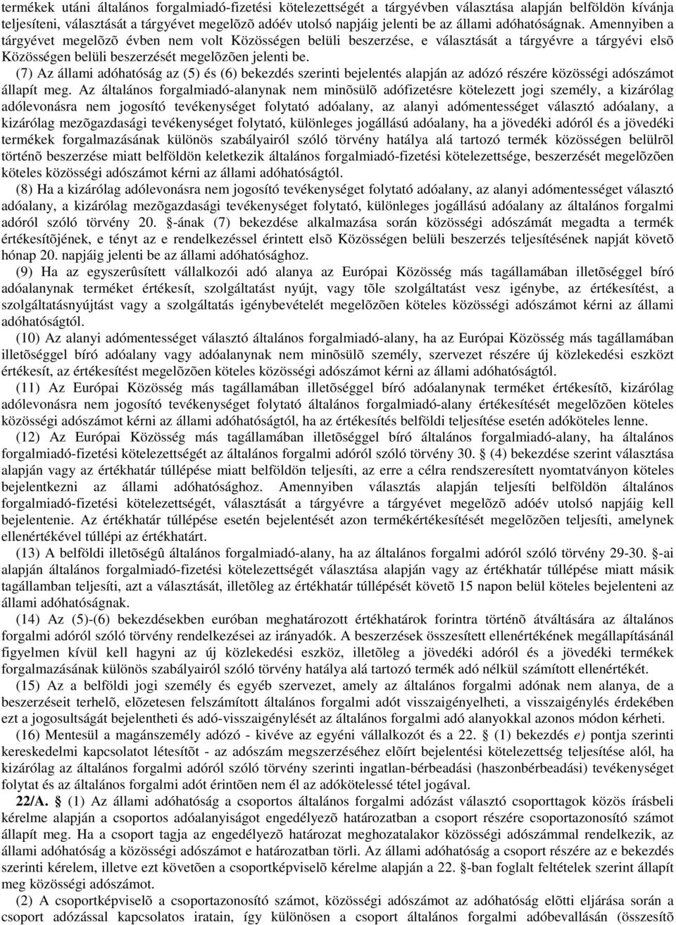 (7) Az állami adóhatóság az (5) és (6) bekezdés szerinti bejelentés alapján az adózó részére közösségi adószámot állapít meg.