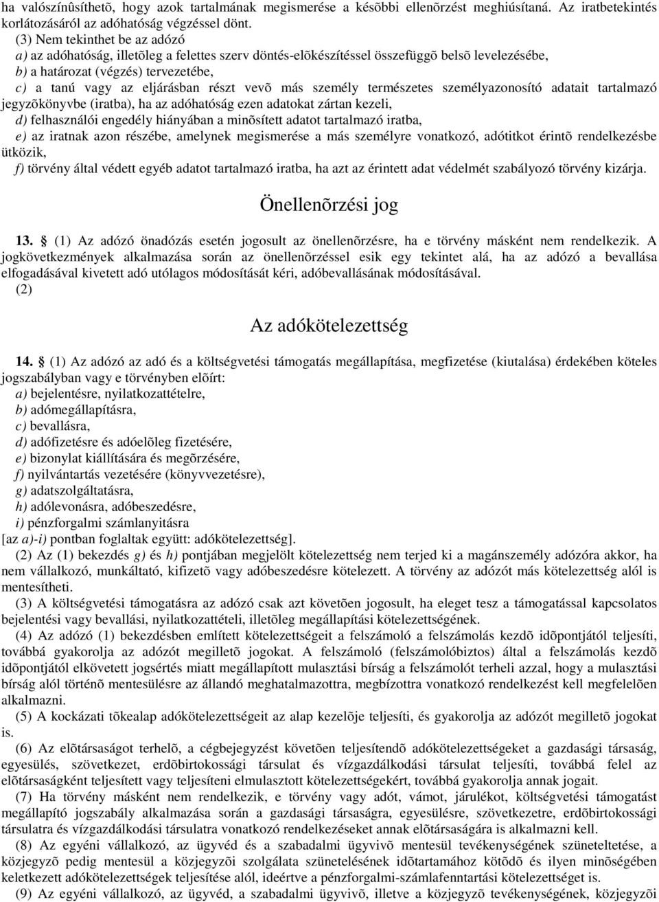 vevõ más személy természetes személyazonosító adatait tartalmazó jegyzõkönyvbe (iratba), ha az adóhatóság ezen adatokat zártan kezeli, d) felhasználói engedély hiányában a minõsített adatot