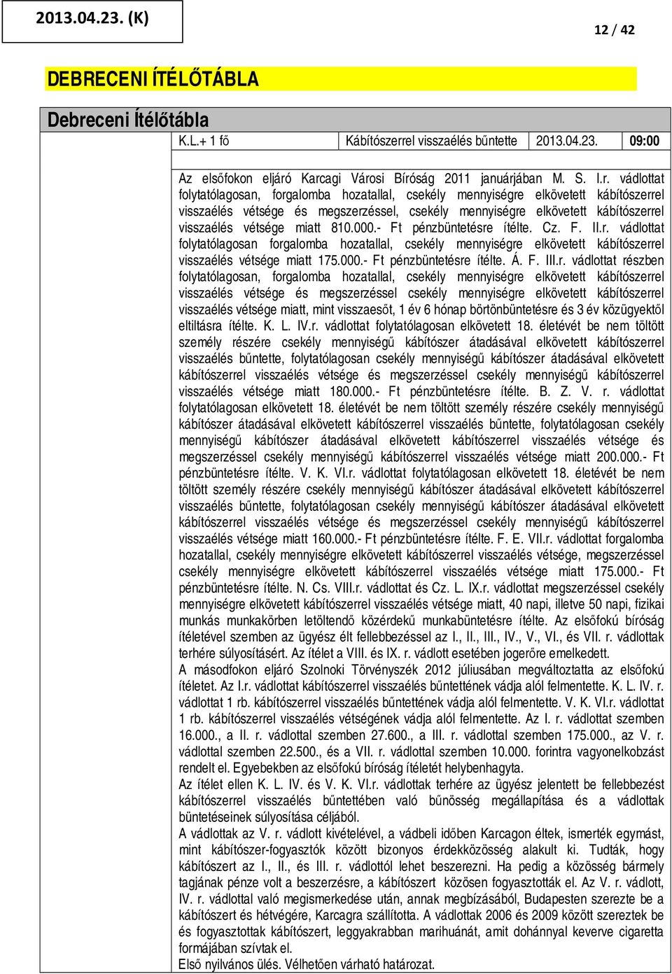 el visszaélés bűntette 2013.04.23. 09:00 Az elsőfokon eljáró