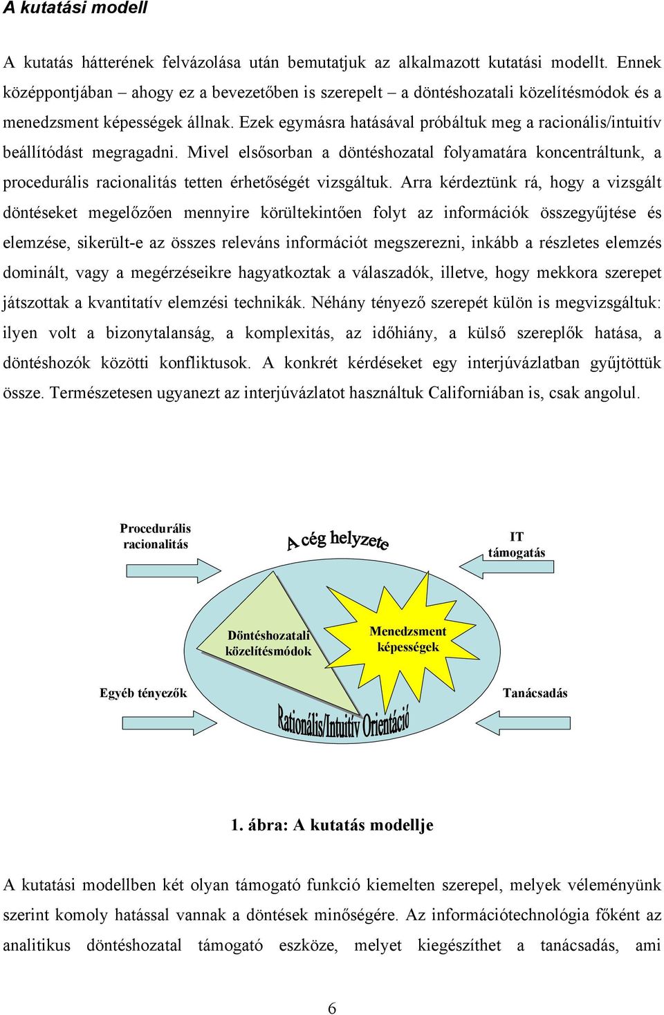 Ezek egymásra hatásával próbáltuk meg a racionális/intuitív beállítódást megragadni.