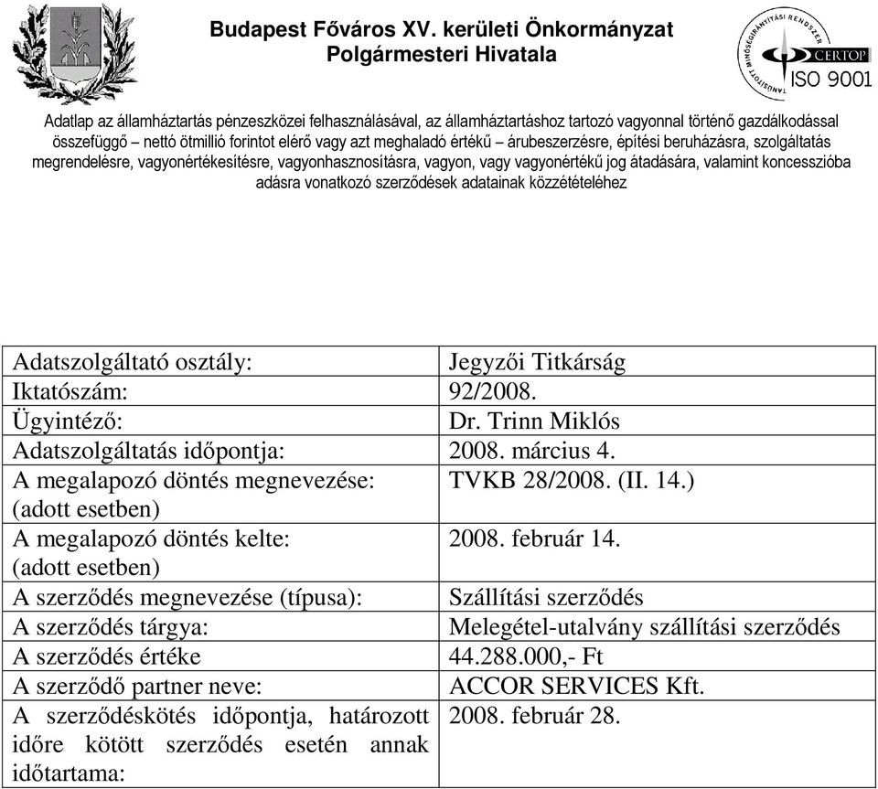 A szerződés megnevezése (típusa): Szállítási szerződés Melegétel-utalvány szállítási