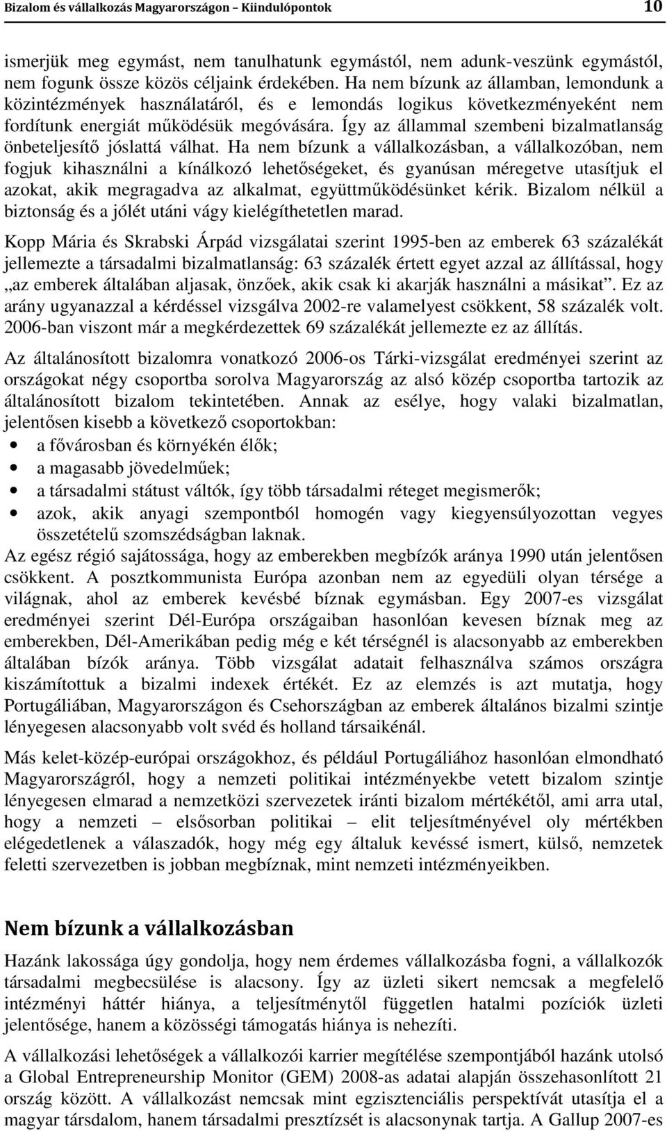 Így az állammal szembeni bizalmatlanság önbeteljesítő jóslattá válhat.