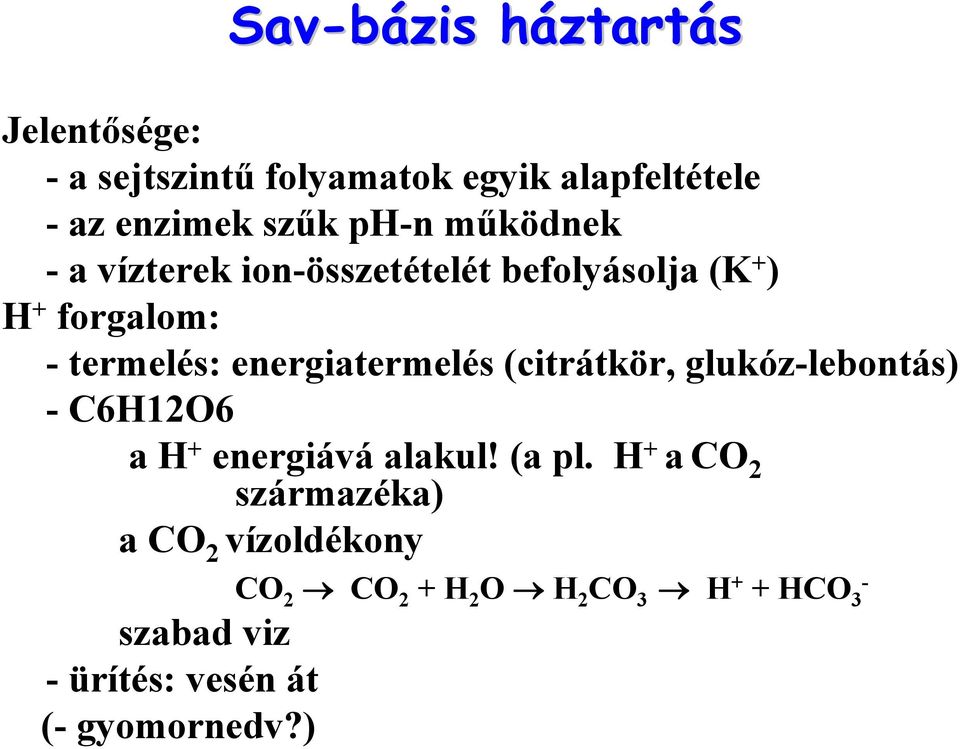 energiatermelés (citrátkör, glukóz-lebontás) - C6H12O6 a H + energiává alakul! (a pl.