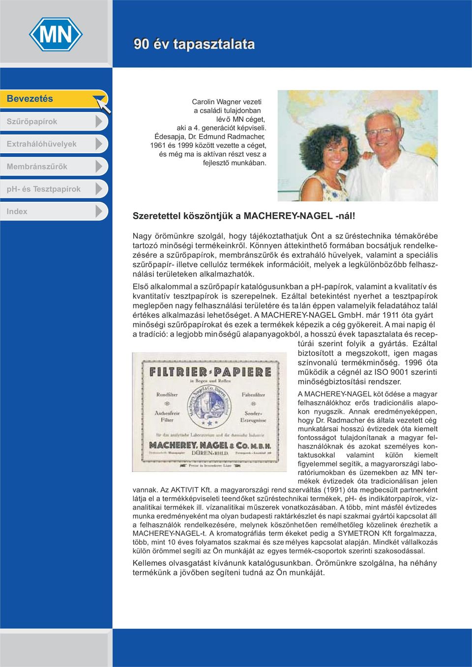 Nagy örömünkre szolgál, hogy tájékoztathatjuk Önt a sz űréstechnika témakörébe tartozó minőségi termékeinkről.