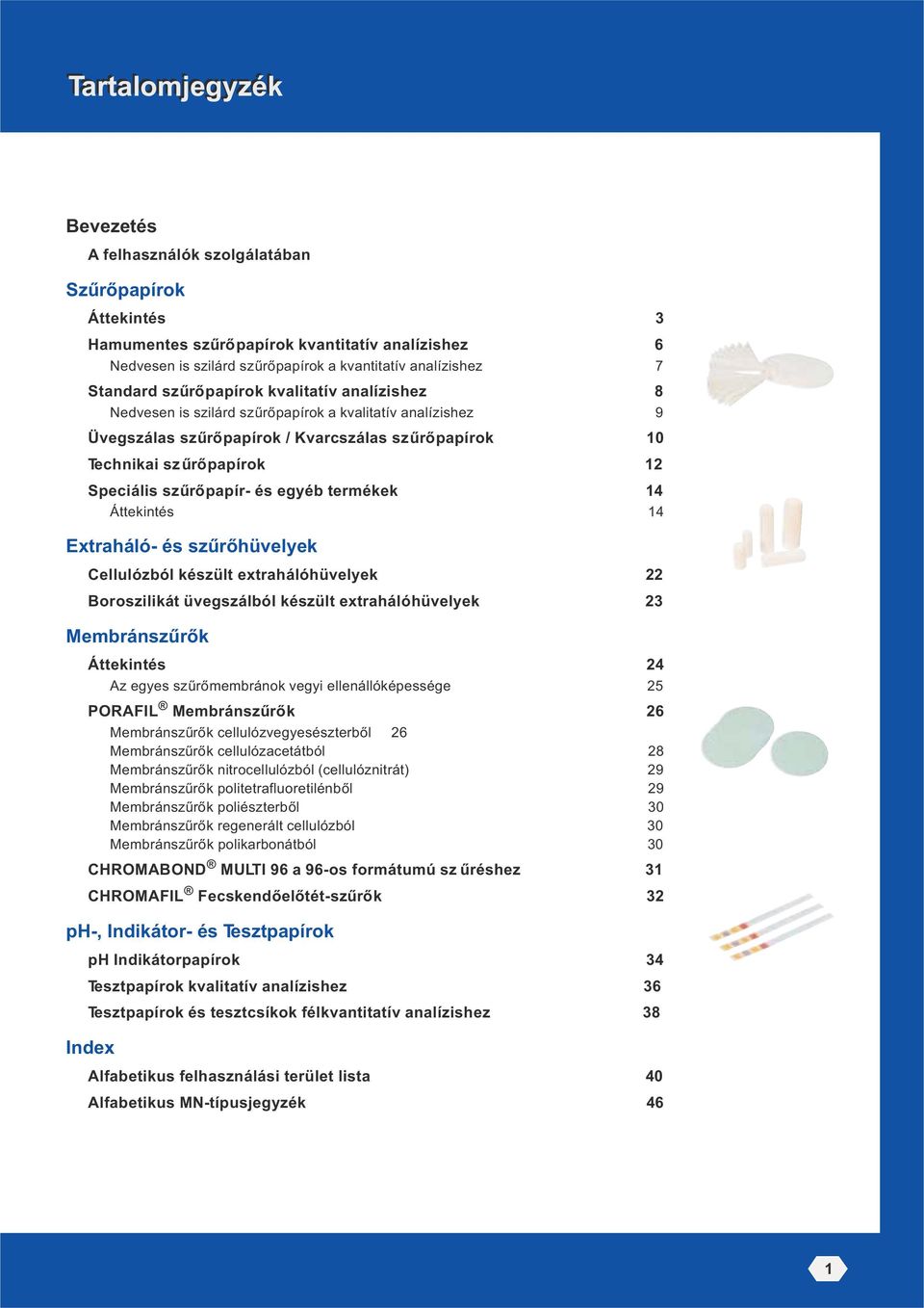 termékek 14 Áttekintés 14 Extraháló- és szűrőhüvelyek Cellulózból készült extrahálóhüvelyek 22 Boroszilikát üvegszálból készült extrahálóhüvelyek 23 Áttekintés 24 Az egyes szűrőmembránok vegyi