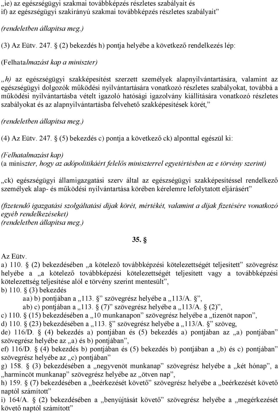 dolgozók működési nyilvántartására vonatkozó részletes szabályokat, továbbá a működési nyilvántartásba vételt igazoló hatósági igazolvány kiállítására vonatkozó részletes szabályokat és az