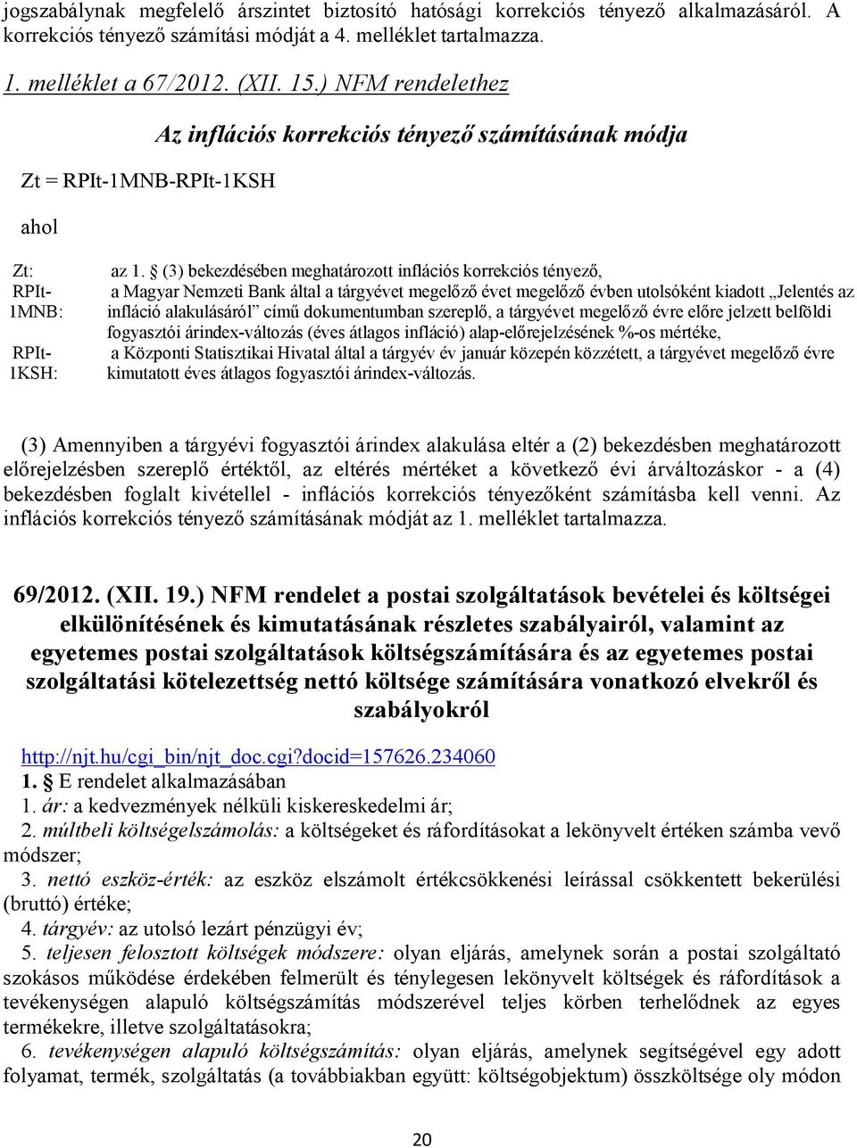 (3) bekezdésében meghatározott inflációs korrekciós tényező, a Magyar Nemzeti Bank által a tárgyévet megelőző évet megelőző évben utolsóként kiadott Jelentés az infláció alakulásáról című