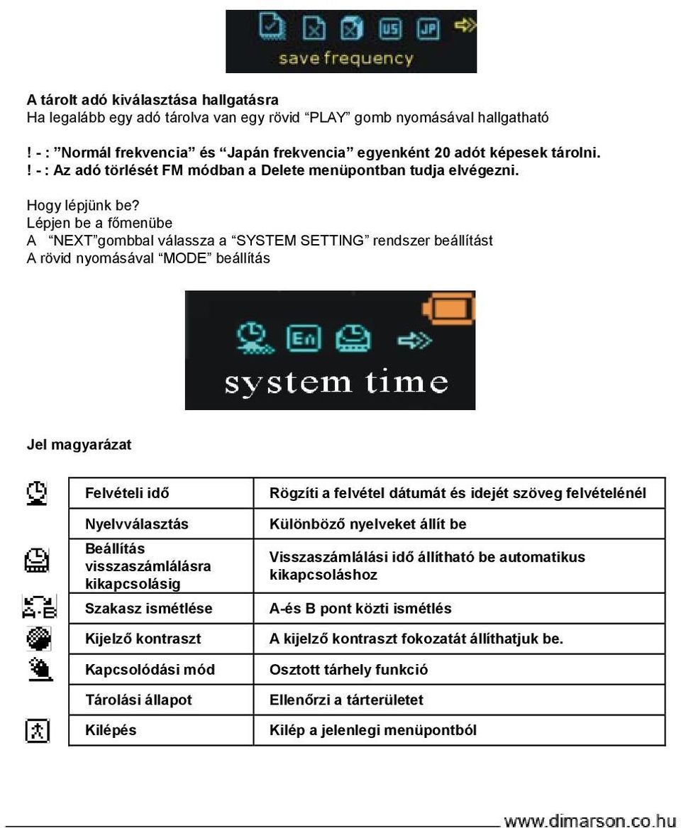 Lépjen be a főmenübe A NEXT gombbal válassza a SYSTEM SETTING rendszer beállítást A rövid nyomásával MODE beállítás Jel magyarázat Felvételi idő Nyelvválasztás Beállítás visszaszámlálásra