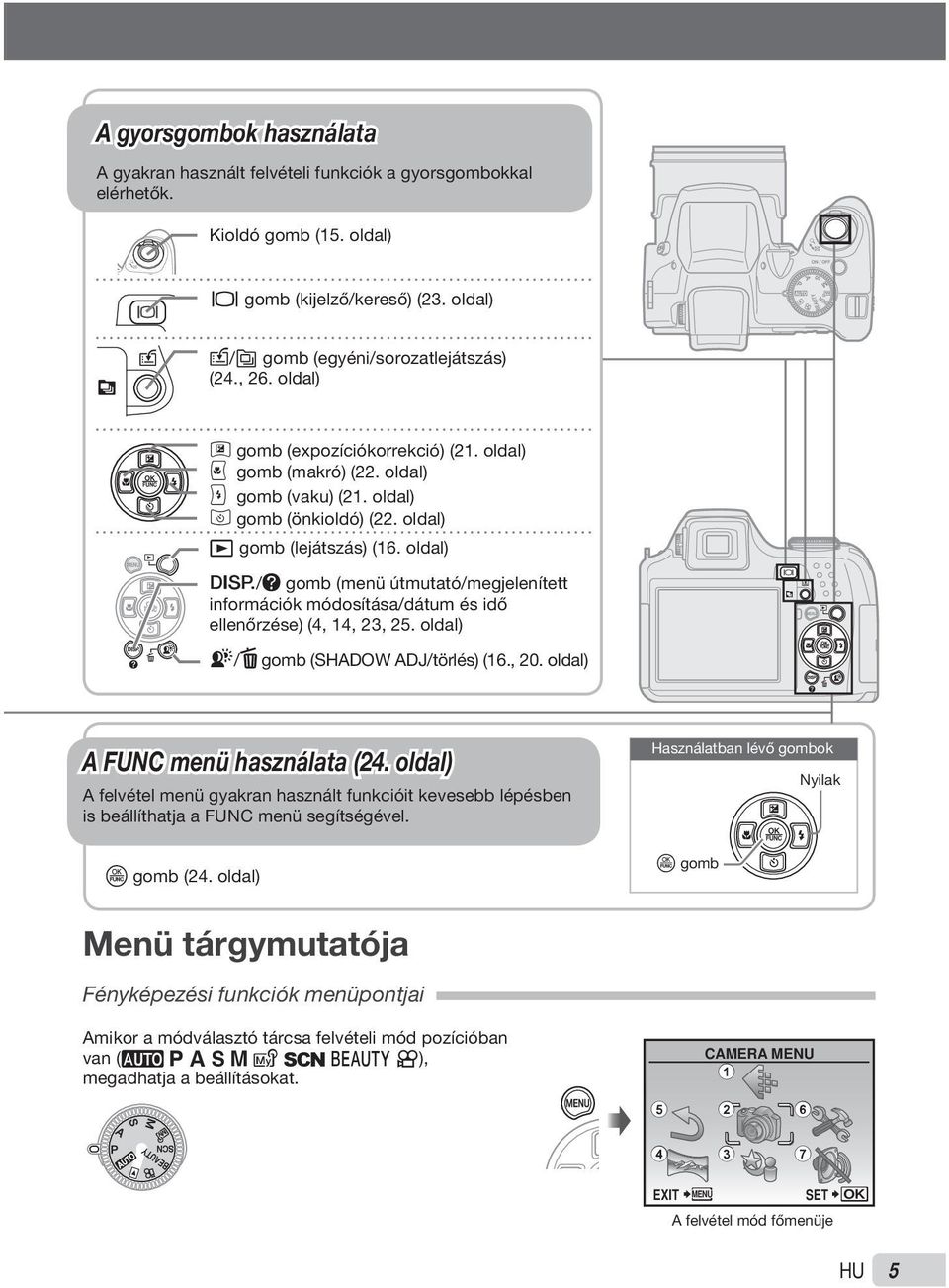 oldal) g/e gomb (menü útmutató/megjelenített információk módosítása/dátum és idő ellenőrzése) (4, 14, 23, 25. oldal) f/d gomb (SHADOW ADJ/törlés) (16., 20. oldal) A FUNC menü használata (24.