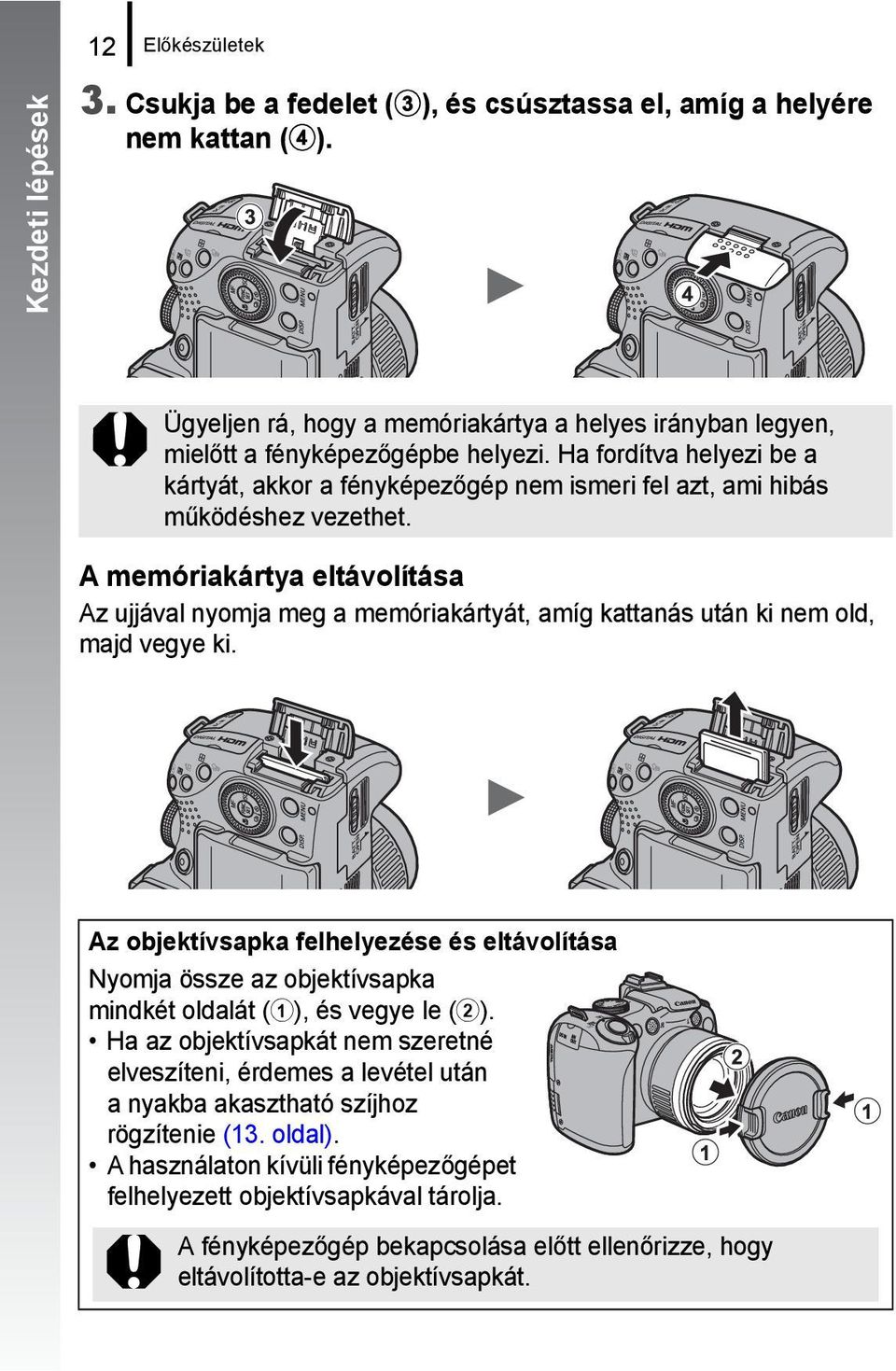 Ha fordítva helyezi be a kártyát, akkor a fényképezőgép nem ismeri fel azt, ami hibás működéshez vezethet.