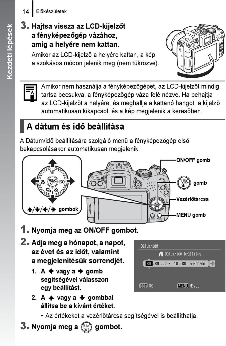 Amikor nem használja a fényképezőgépet, az LCD-kijelzőt mindig tartsa becsukva, a fényképezőgép váza felé nézve.