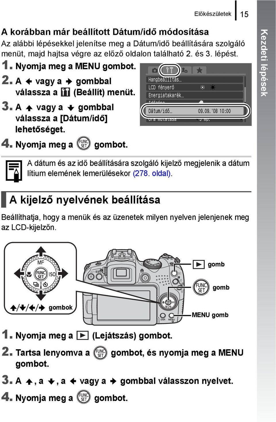 Kezdeti lépések A dátum és az idő beállítására szolgáló kijelző megjelenik a dátum lítium elemének lemerülésekor (278. oldal).