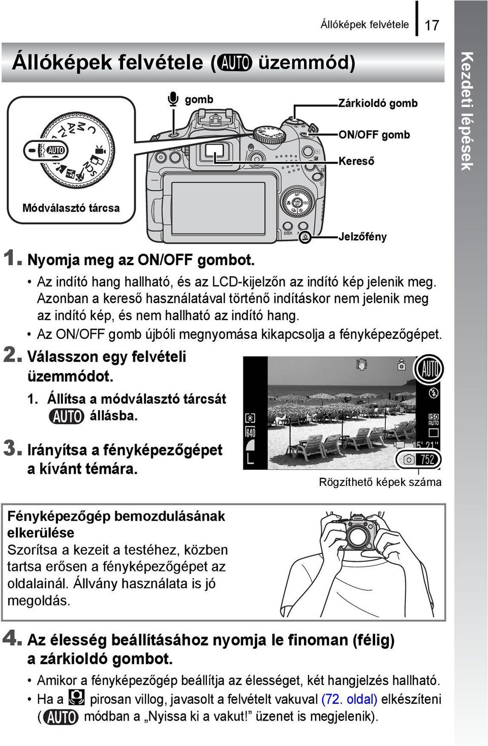 Az ON/OFF gomb újbóli megnyomása kikapcsolja a fényképezőgépet. 2. Válasszon egy felvételi üzemmódot. 1. Állítsa a módválasztó tárcsát állásba. Jelzőfény 3.