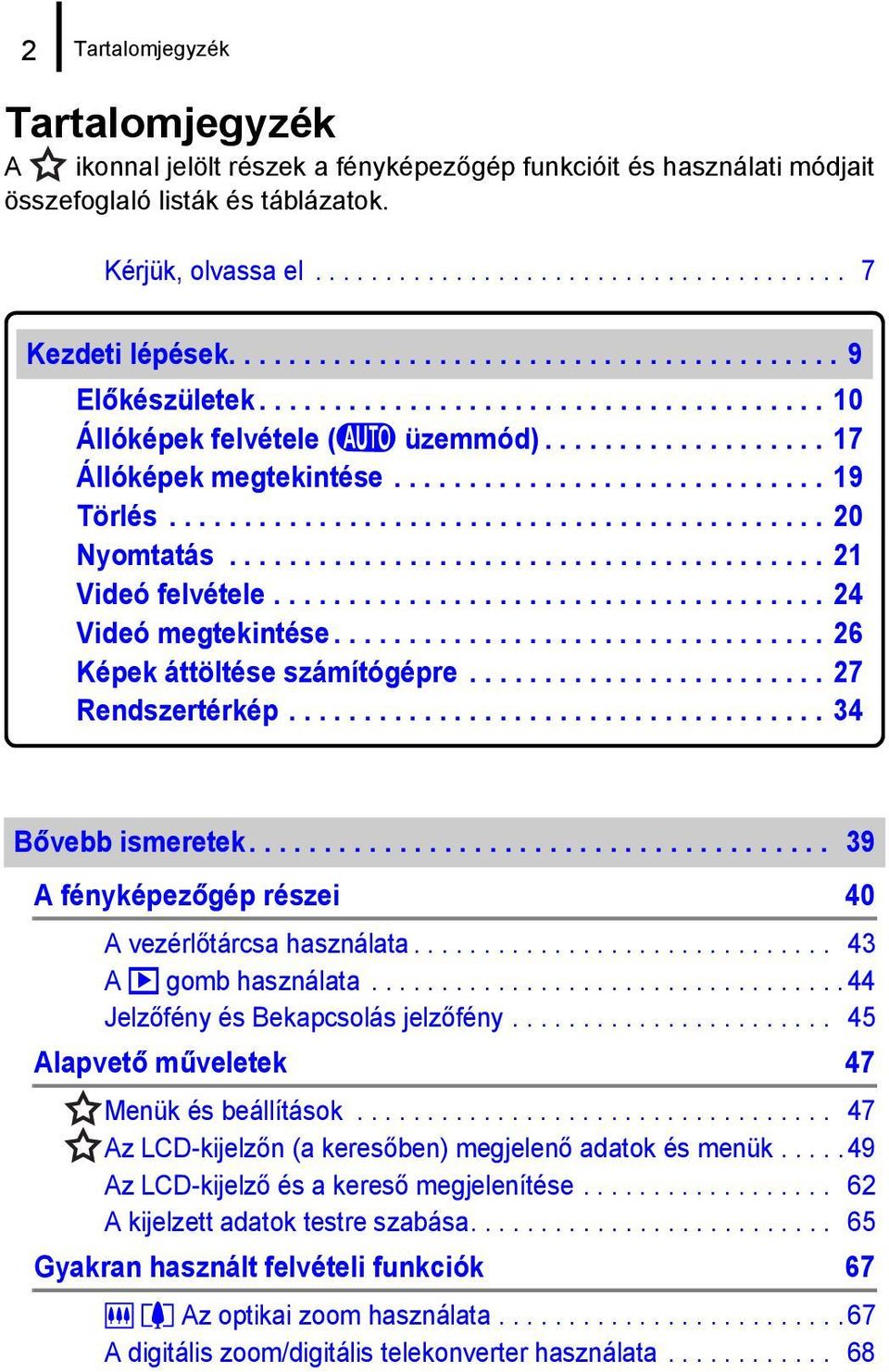 ........................................... 20 Nyomtatás........................................ 21 Videó felvétele..................................... 24 Videó megtekintése.