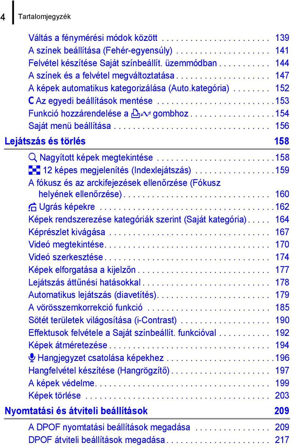 ........................ 153 Funkció hozzárendelése a c gombhoz.................. 154 Saját menü beállítása................................. 156 Lejátszás és törlés 158 k Nagyított képek megtekintése.