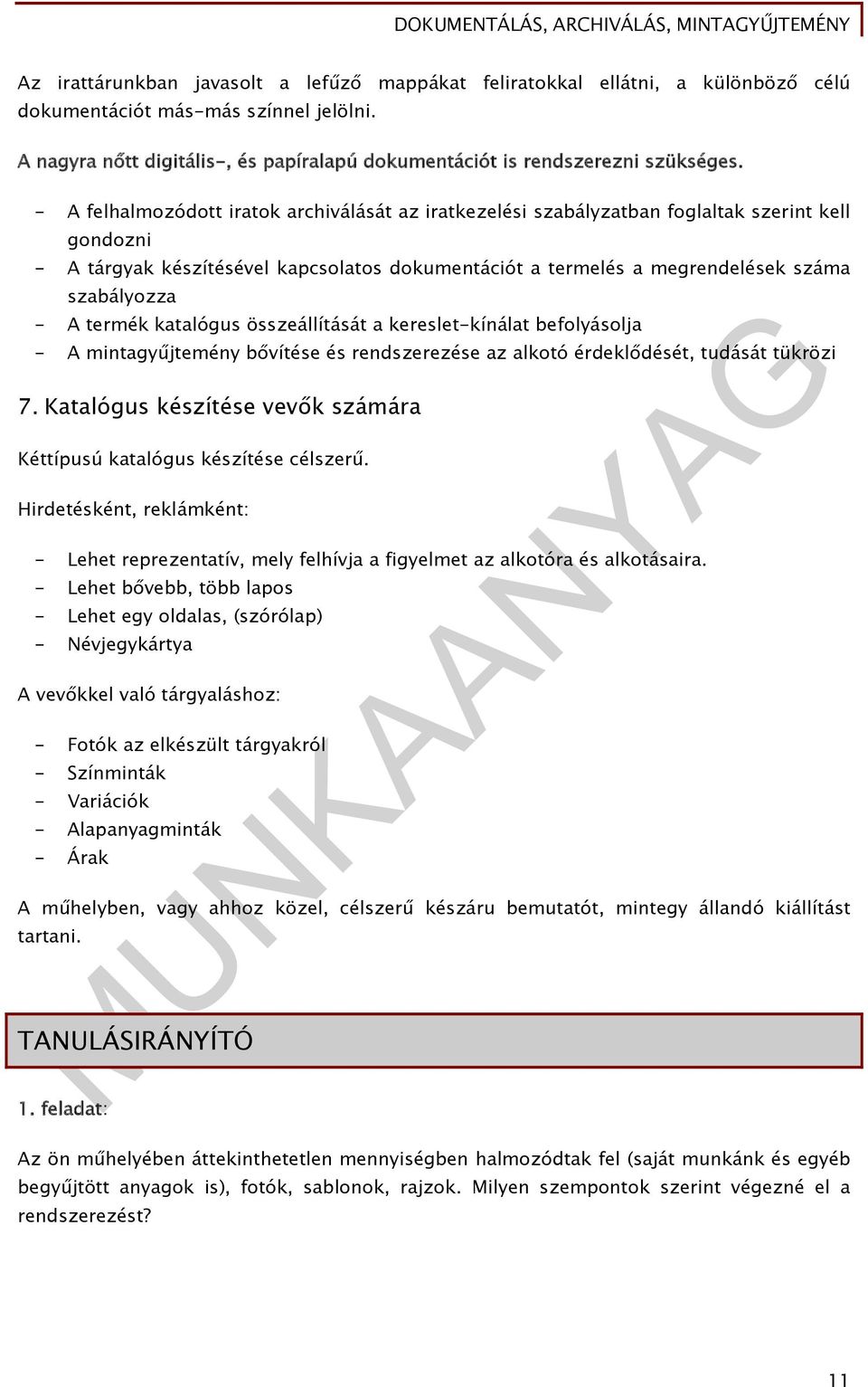 - A felhalmozódott iratok archiválását az iratkezelési szabályzatban foglaltak szerint kell gondozni - A tárgyak készítésével kapcsolatos dokumentációt a termelés a megrendelések száma szabályozza -