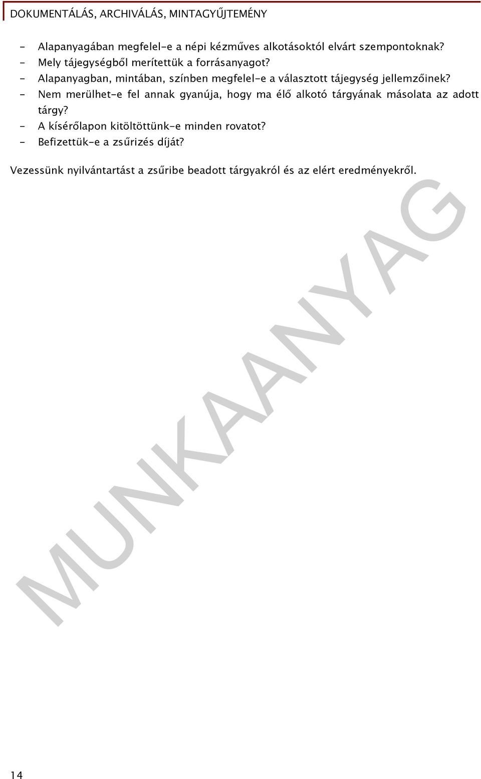 - Alapanyagban, mintában, színben megfelel-e a választott tájegység jellemzőinek?