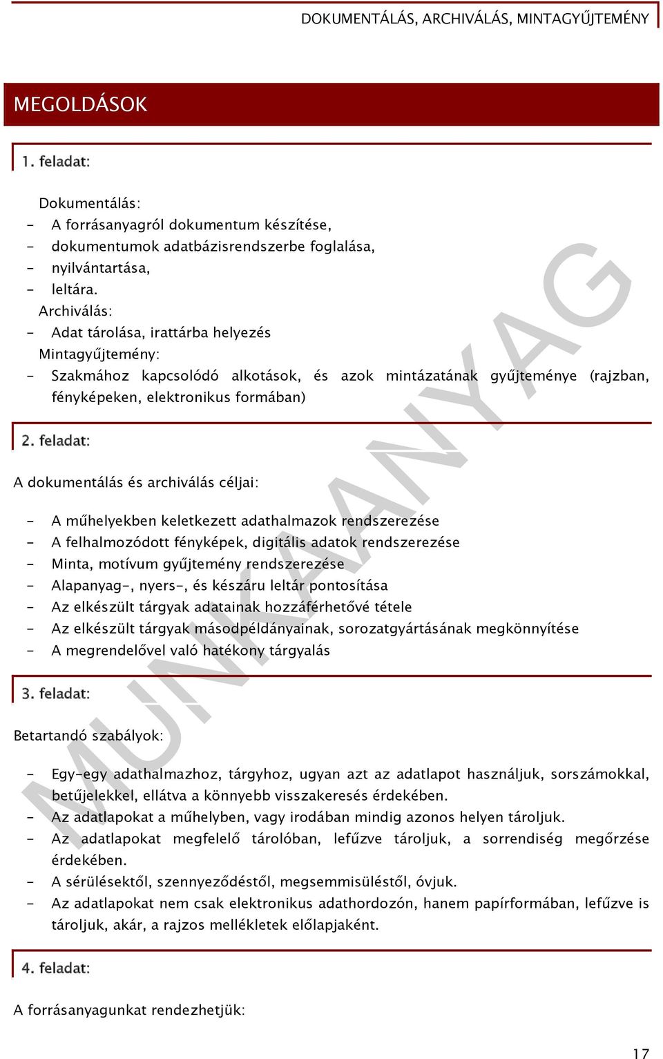 feladat: A dokumentálás és archiválás céljai: - A műhelyekben keletkezett adathalmazok rendszerezése - A felhalmozódott fényképek, digitális adatok rendszerezése - Minta, motívum gyűjtemény